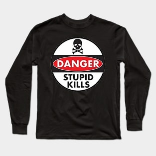 Danger Stupid Kills Long Sleeve T-Shirt